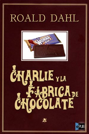 [Charlie Bucket 01] • Charlie y la fábrica de chocolate